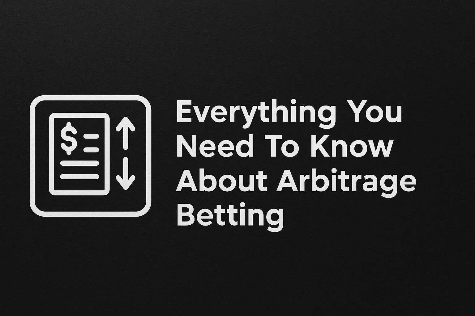Everything You Need To Know About Arbitrage Betting
